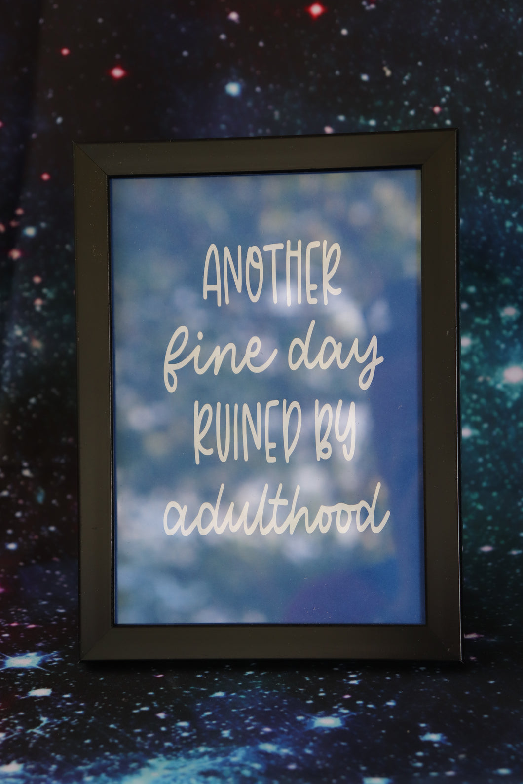 Another Fine Day Ruined by Adulthood Picture Frame